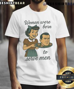 Top Women Were Born To Serve Men Head T-Shirt showcasing a bold graphic design on a stylish tee for empowered women.