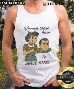 Top Women Were Born to Serve Men tank top featuring bold text and stylish design, perfect for casual wear.