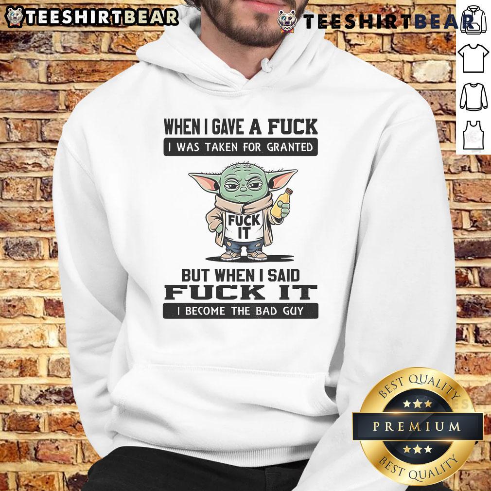 Top Yoda When I Gave A Fuck I Was Taken For Granted But When I Said Fuck It I Become The Bad Guy Hoodie Top Yoda hoodie with 'When I Gave A Fuck, I Was Taken For Granted' quote, showcasing a unique design and pop culture flair.
