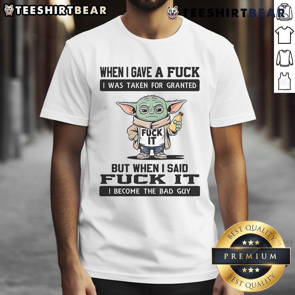 Top Yoda When I Gave A Fuck I Was Taken For Granted But When I Said Fuck It I Become The Bad Guy T-Shirt Top Yoda graphic tee featuring 'When I Gave A Fuck...' quote, perfect for fans of Star Wars and humorous apparel.