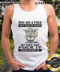 Top Yoda tank top with the quote 'When I gave a fuck, I was taken for granted' showcasing a humorous take on self-empowerment.