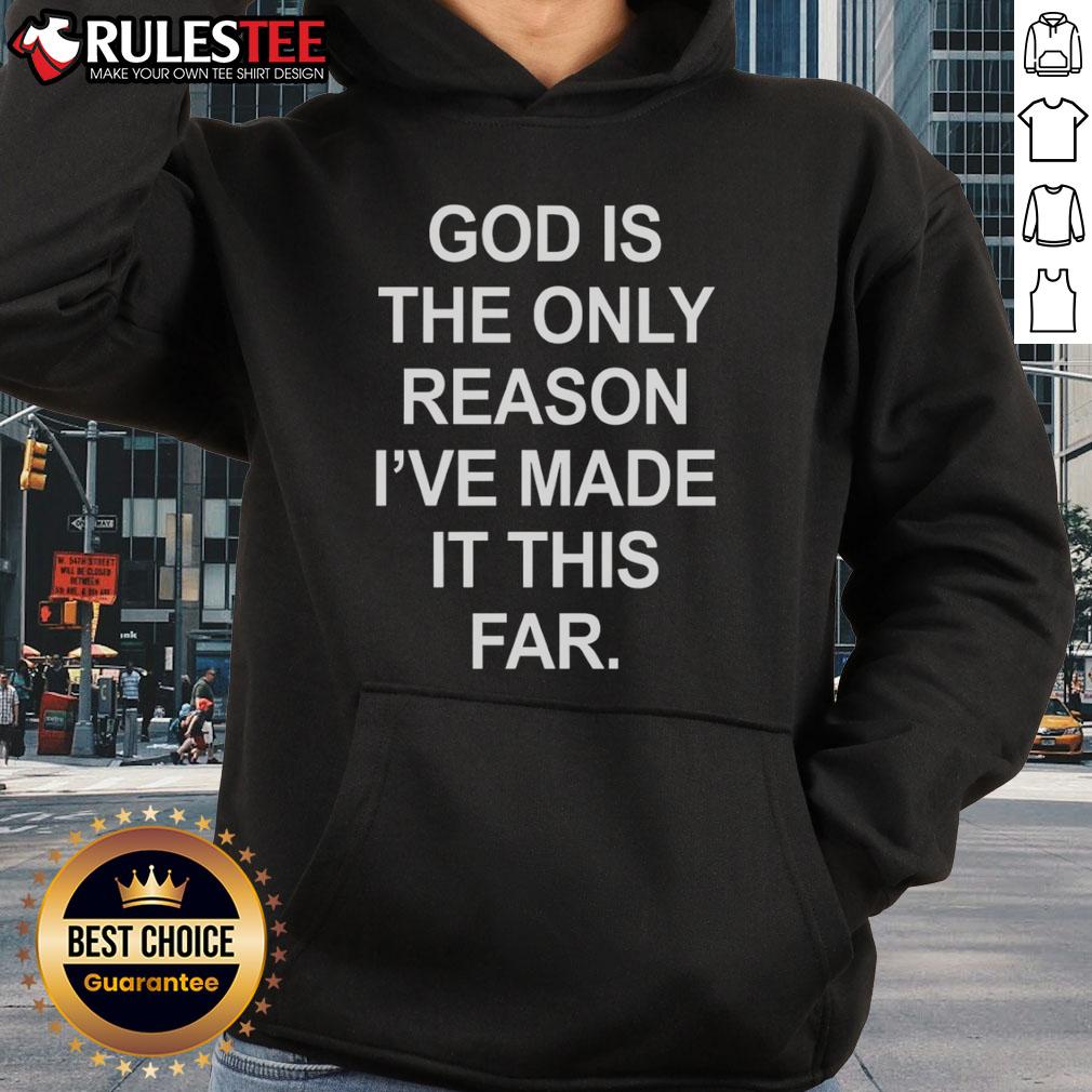 Official God Is The Only Reason I'Ve Made It This Far Hoodie
