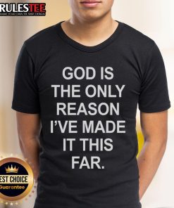 Official God Is The Only Reason I’ve Made It This Far T-Shirt