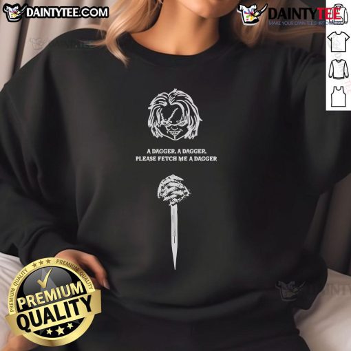 Awesome A Dagger Please Fetch Me A Dagger Chucky Sweatshirt featuring a bold graphic and cozy design for fans.