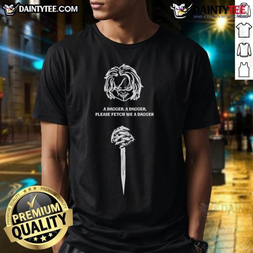 Awesome A Dagger A Dagger Please Fetch Me A Dagger Chucky T-Shirt featuring a creepy Chucky graphic design.