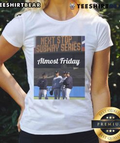 Awesome Almost Friday Next Stop Subway Series Ladies Tee featuring a stylish design perfect for baseball fans.