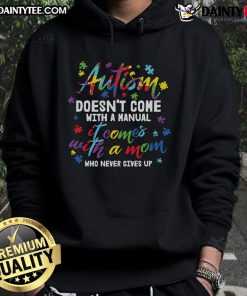 Awesome Autism hoodie with 'Doesn't Come With A Manual, Comes With A Mom Who Never Gives Up' slogan.