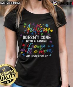 Awesome Autism T-shirt for moms, featuring a powerful message: 'Doesn't come with a manual, comes with a mom who never gives up.'
