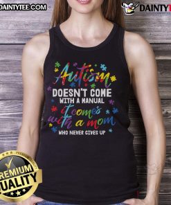 Stylish tank top with 'Awesome Autism Doesn't Come With A Manual, It Comes With A Mom Who Never Gives Up' design.