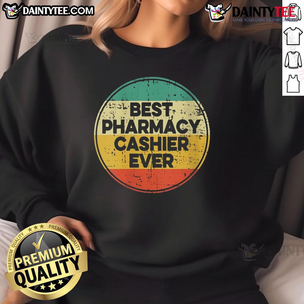 Awesome Best Pharmacy Cashier Ever Sweatshirt Awesome Best Pharmacy Cashier Ever Sweatshirt featuring a stylish design, perfect for pharmacy professionals and casual wear.
