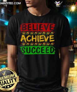 Awesome Black Believe Achieve Succeed T-Shirt showcasing motivational design for inspired individuals.