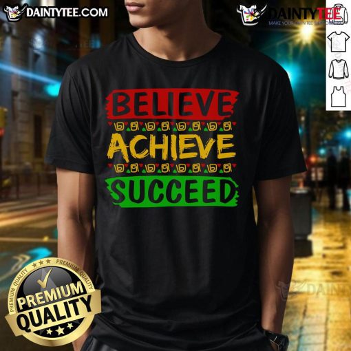 Awesome Black Believe Achieve Succeed T-Shirt showcasing motivational design for inspired individuals.