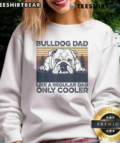 Awesome Bulldog Dad sweatshirt: Like a regular dad, only cooler, featuring a fun design for proud bulldog owners.
