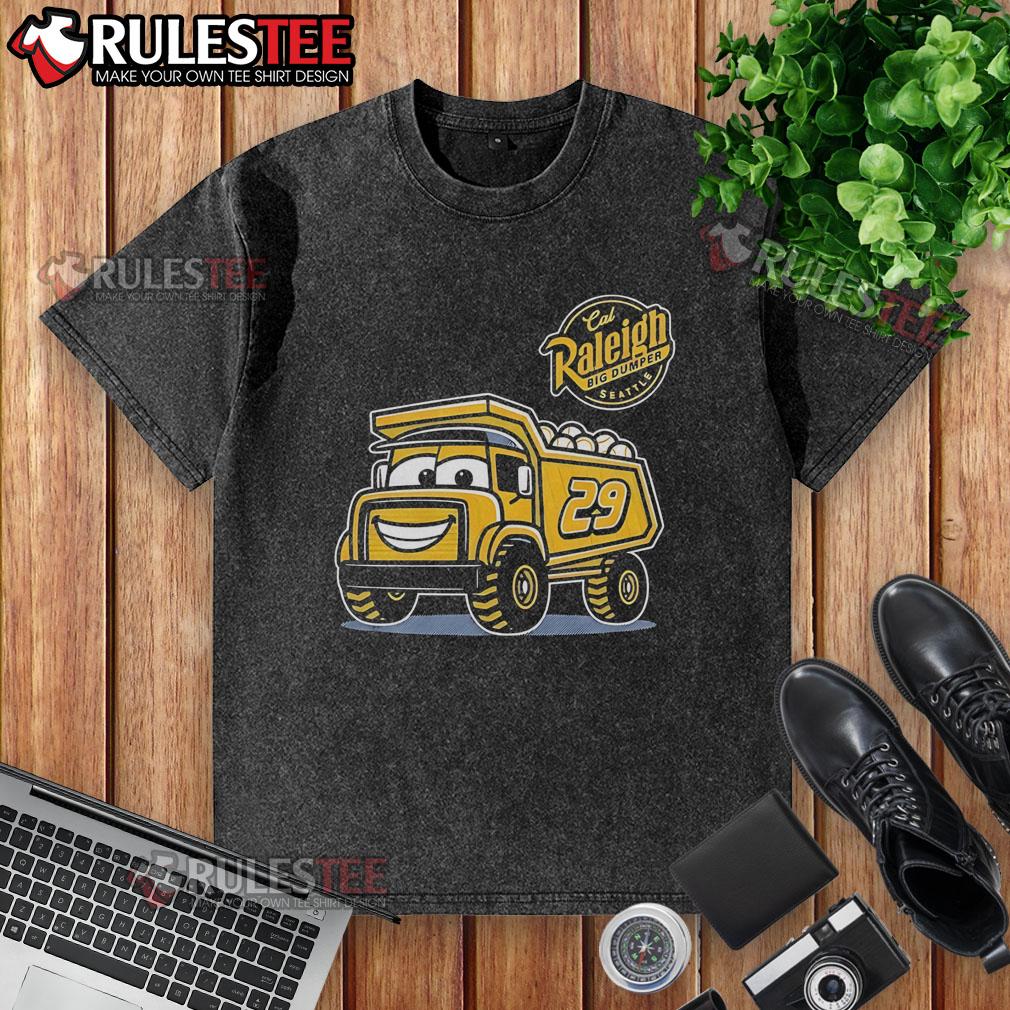 Awesome Cal Raleigh Big Dumper Seattle Mariners #29 Truck Washed T Shirt Awesome Cal Raleigh Big Dumper Seattle Mariners 29 truck washed t-shirt featuring vibrant design and comfortable fit.