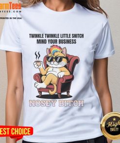 Awesome cat graphic on a ladies tee featuring 'Twinkle Twinkle Little Snitch Mind Your Business Nosey Bitch' text.