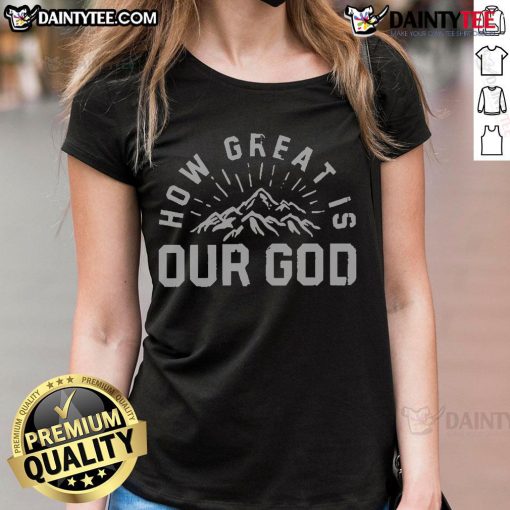 Awesome Chris Tomlin How Great Is Our God Mountain Ladies Tee, featuring a stylish design perfect for Christian women.