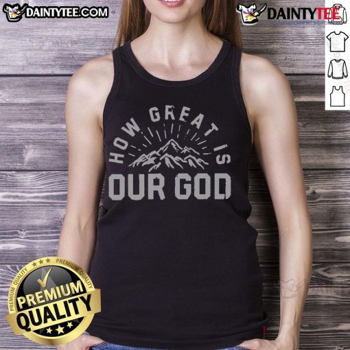 Awesome Chris Tomlin How Great Is Our God mountain tank top showcasing a scenic design for music lovers and outdoor enthusiasts.