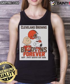 Alt Text: Cleveland Browns Charlie Brown Snoopy tank top featuring 'Browns Forever, Not Just When We Win' design.