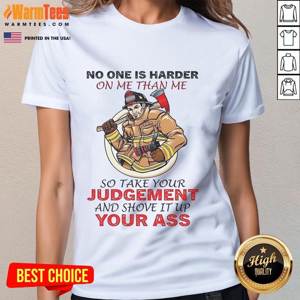 Awesome Fireman No One Is Harder On Me Than Me So Take Your Judgement Ladies-Tee Awesome Fireman Ladies Tee featuring 'No One Is Harder On Me Than Me' slogan, perfect for proud firefighters and supporters.