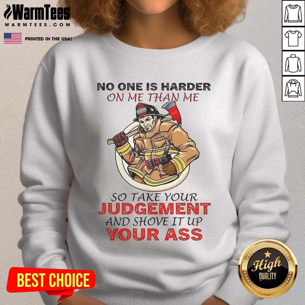Awesome Fireman No One Is Harder On Me Than Me So Take Your Judgement Sweatshirt Awesome Fireman sweatshirt with motivational quote: 'No one is harder on me than me, so take your judgment.'