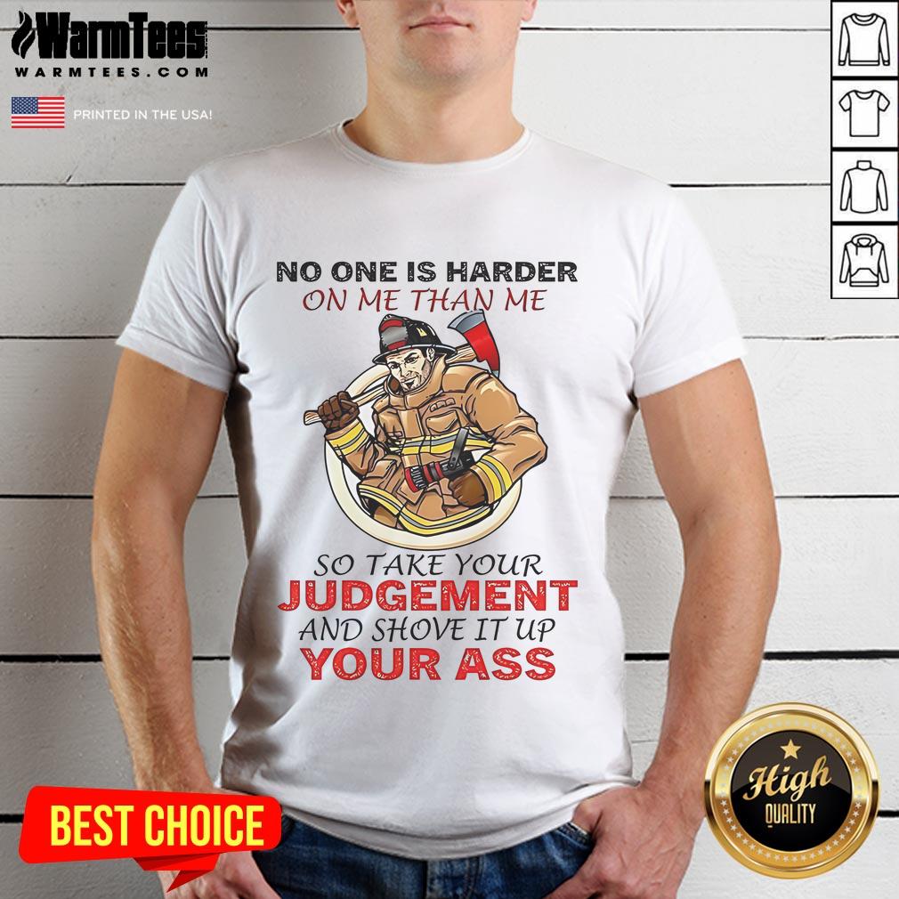 Awesome Fireman No One Is Harder On Me Than Me So Take Your Judgement T Shirt Awesome Fireman T-shirt with 'No One Is Harder On Me Than Me' slogan, perfect for firefighters and those who embrace self-motivation.
