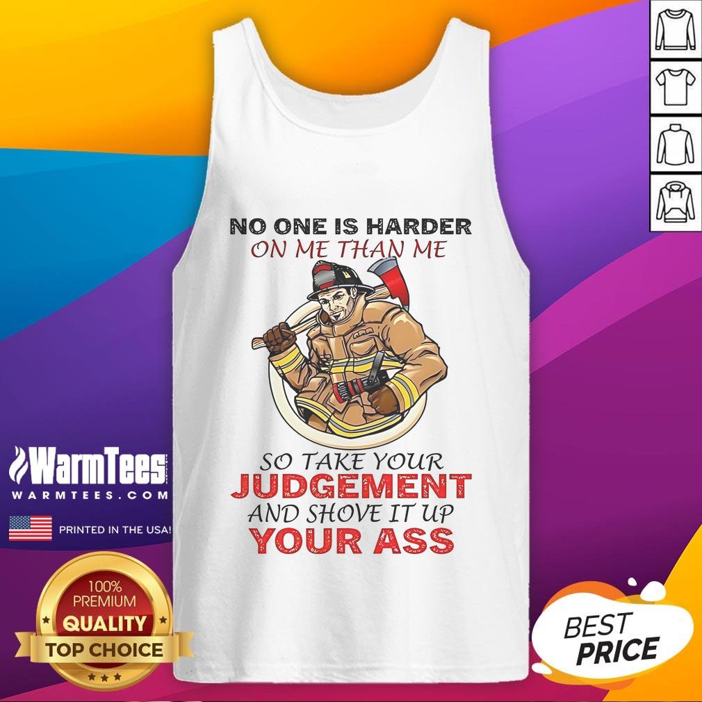 Awesome Fireman No One Is Harder On Me Than Me So Take Your Judgement Tank Top Awesome fireman tank top with motivational quote 'No one is harder on me than me' for fitness enthusiasts.