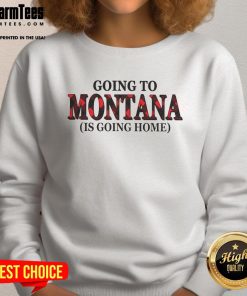 Cozy Awesome Going to Montana is Going Home sweatshirt in a scenic outdoor setting, ideal for travel lovers.