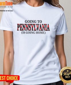Awesome Going to Pennsylvania is Going Home Ladies Tee featuring a stylish design perfect for proud Pennsylvanians.