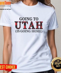 Awesome Going to Utah is Going Home Ladies Tee showcasing a stylish design perfect for Utah enthusiasts.