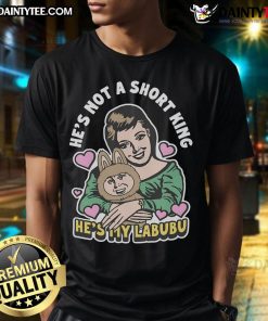 Awesome Hes Not A Short King Hes My Labubu T-Shirt design showcasing a fun and trendy graphic for casual wear.
