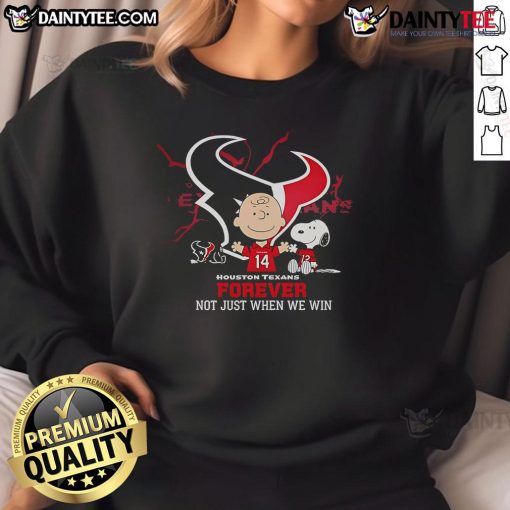 Awesome Houston Texans Charlie Brown Snoopy sweatshirt with 'Texans Forever Not Just When We Win' slogan.