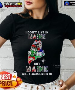 Alt Text: Ladies tee shirt featuring 'I Don't Live in Maine But Maine Will Always Live in Me' design for sports teams lovers.
