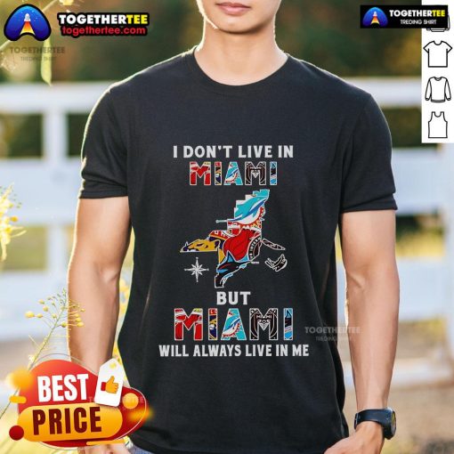 Alt Text: Awesome 'I Don't Live In Miami But Miami Will Always Live In Me' sport teams T-shirt showcasing vibrant Miami spirit.