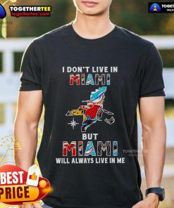 Alt Text: Awesome 'I Don't Live In Miami But Miami Will Always Live In Me' sport teams T-shirt showcasing vibrant Miami spirit.