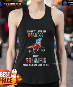 Tank top featuring 'I Dont Live in Miami, But Miami Will Always Live in Me' design for sports teams fans.