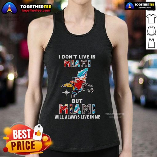 Tank top featuring 'I Dont Live in Miami, But Miami Will Always Live in Me' design for sports teams fans.