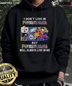 Sport hoodie with 'I Don't Live in Pennsylvania But Pennsylvania Will Always Live in Me' design, perfect for proud Pennsylvanians.