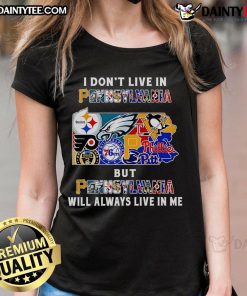 Awesome ladies tee featuring 'I dont live in Pennsylvania, but Pennsylvania will always live in me' design.