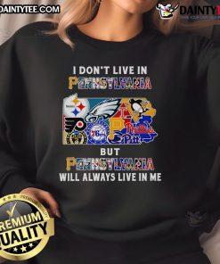 Sport sweatshirt with 'I Don't Live in Pennsylvania, But Pennsylvania Will Always Live in Me' design, perfect for fans.