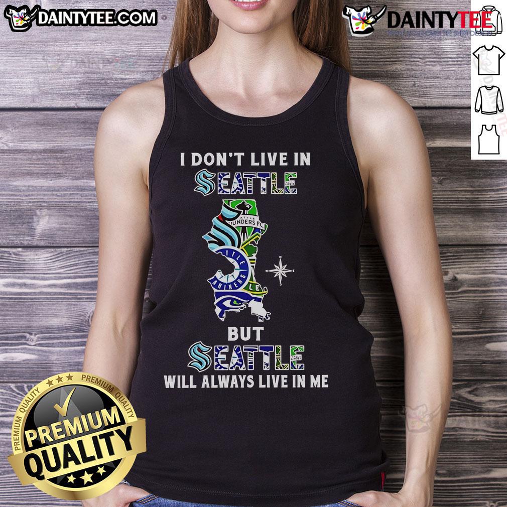 Awesome I Don't Live In Seattle But Seattle Will Always Live In Me Sport Teams Tank Top Awesome tank top featuring 'I Don't Live in Seattle But Seattle Will Always Live in Me' design for sports fans.