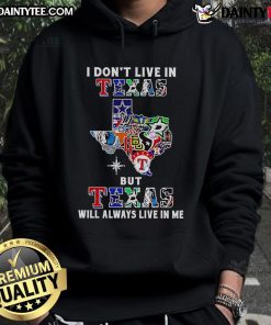 Awesome hoodie with 'I Don't Live in Texas but Texas Will Always Live in Me' design, perfect for Texas sports fans.