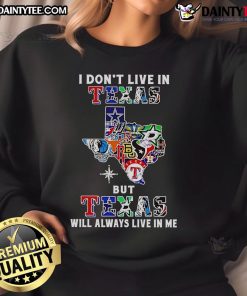 Awesome sweatshirt featuring 'I Don't Live in Texas, But Texas Will Always Live in Me' for sport team fans.