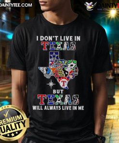Awesome 'I Dont Live In Texas But Texas Will Always Live In Me' sports teams T-shirt design for proud Texas fans.