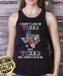 Alt Text: Sport teams tank top featuring 'I Don't Live In Texas But Texas Will Always Live In Me' design for Texas fans.