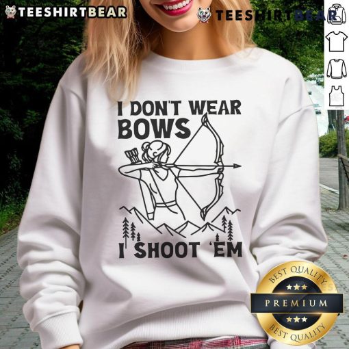 Awesome sweatshirt with 'I Don't Wear Bows, I Shoot 'Em' graphic, perfect for casual wear and shooting enthusiasts.