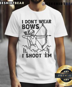 Awesome I Don't Wear Bows I Shoot 'Em T-Shirt featuring bold text design for gun enthusiasts and casual wear.
