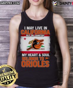 Stylish tank top reading 'I May Live In California But On Gameday My Heart Belongs To Orioles' for baseball fans.