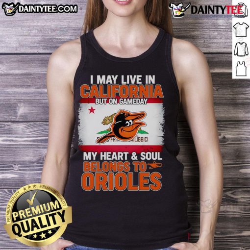 Stylish tank top reading 'I May Live In California But On Gameday My Heart Belongs To Orioles' for baseball fans.