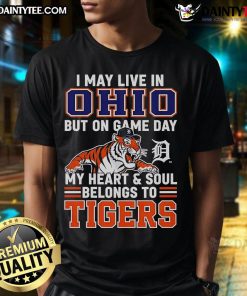 Awesome T-shirt featuring 'I May Live In Ohio But On Game Day My Heart And Soul Belongs To The Detroit Tigers' design.