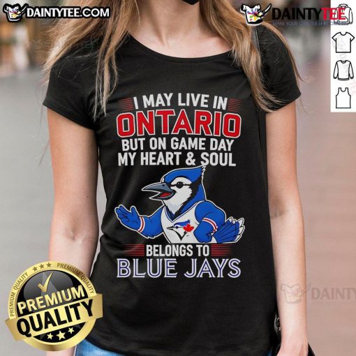 Alt Text: Ladies tee featuring 'I May Live In Ontario But My Heart Belongs To The Toronto Blue Jays' design for game day.